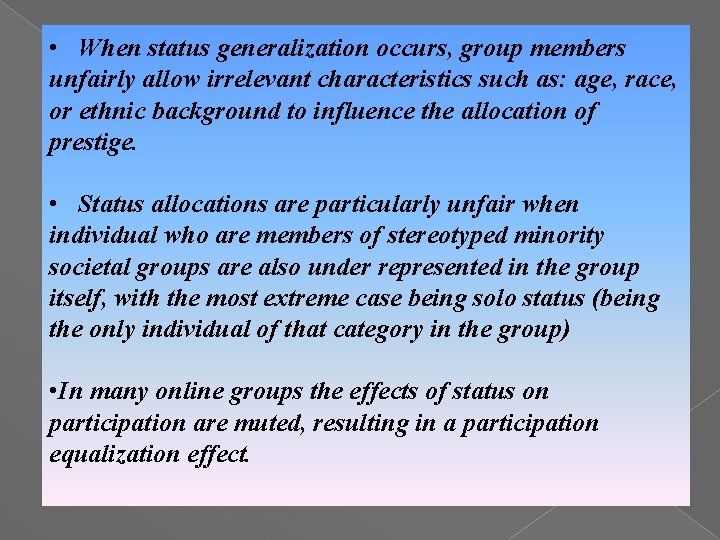  • When status generalization occurs, group members unfairly allow irrelevant characteristics such as: