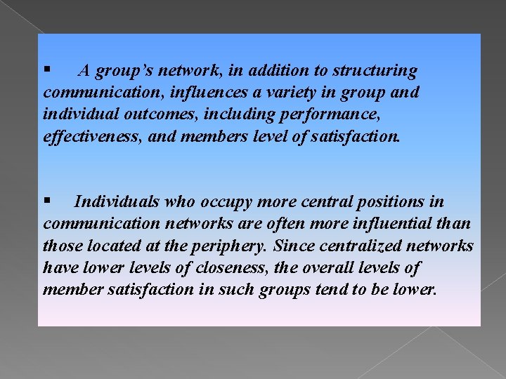 § A group’s network, in addition to structuring communication, influences a variety in group