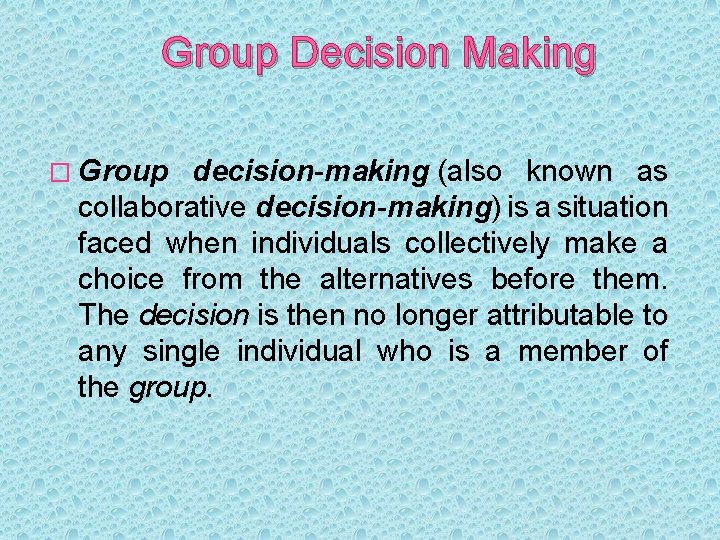 Group Decision Making � Group decision-making (also known as collaborative decision-making) is a situation