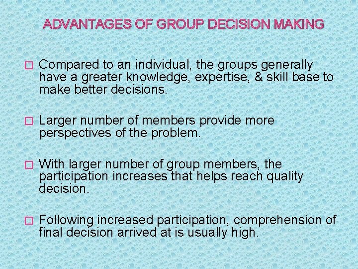 ADVANTAGES OF GROUP DECISION MAKING � Compared to an individual, the groups generally have