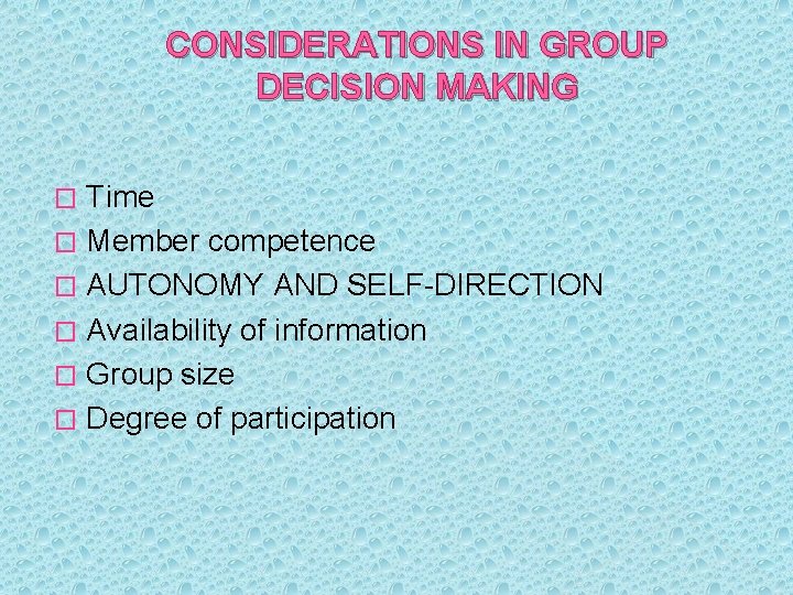 CONSIDERATIONS IN GROUP DECISION MAKING Time � Member competence � AUTONOMY AND SELF-DIRECTION �