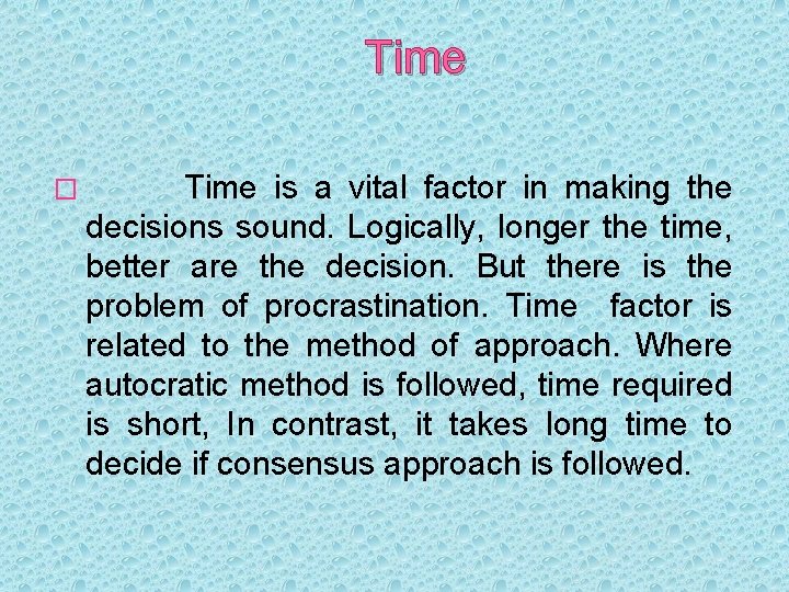 Time � Time is a vital factor in making the decisions sound. Logically, longer