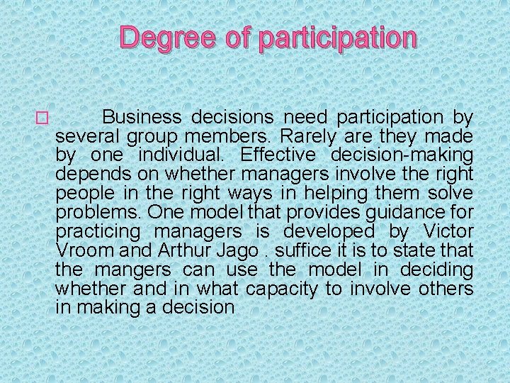 Degree of participation � Business decisions need participation by several group members. Rarely are