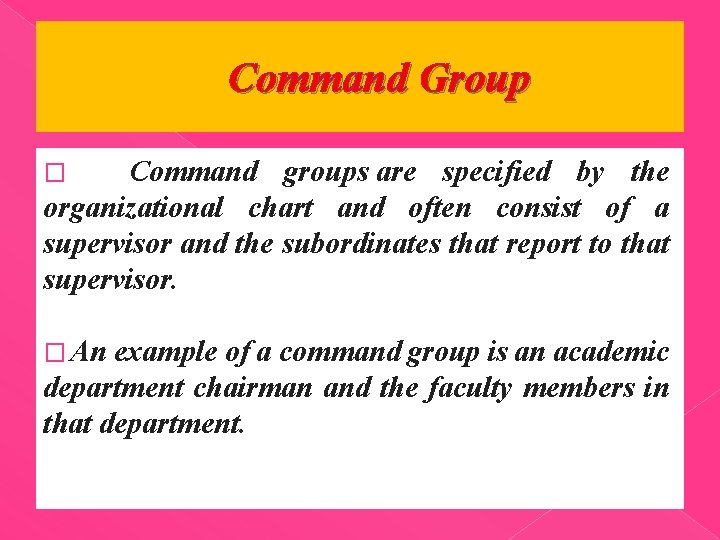 Command Group � Command groups are specified by the organizational chart and often consist