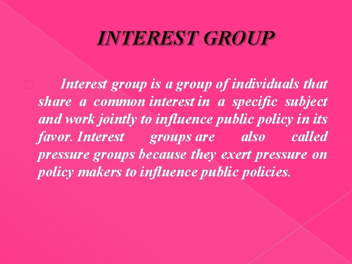 INTEREST GROUP � Interest group is a group of individuals that share a common