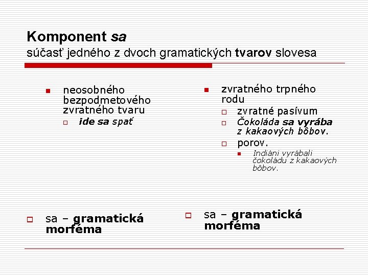 Komponent sa súčasť jedného z dvoch gramatických tvarov slovesa n neosobného bezpodmetového zvratného tvaru