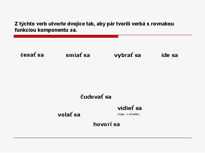 Z týchto verb utvorte dvojice tak, aby pár tvorili verbá s rovnakou funkciou komponentu