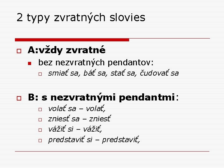 2 typy zvratných slovies o A: vždy zvratné n bez nezvratných pendantov: o o