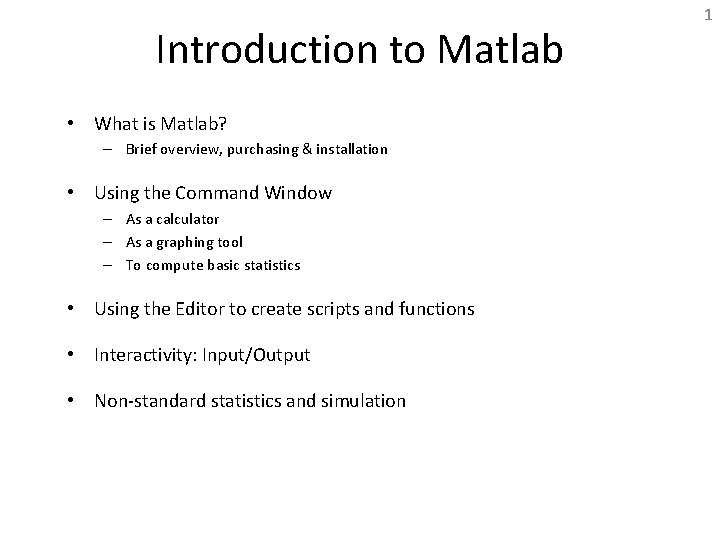 Introduction to Matlab • What is Matlab? – Brief overview, purchasing & installation •