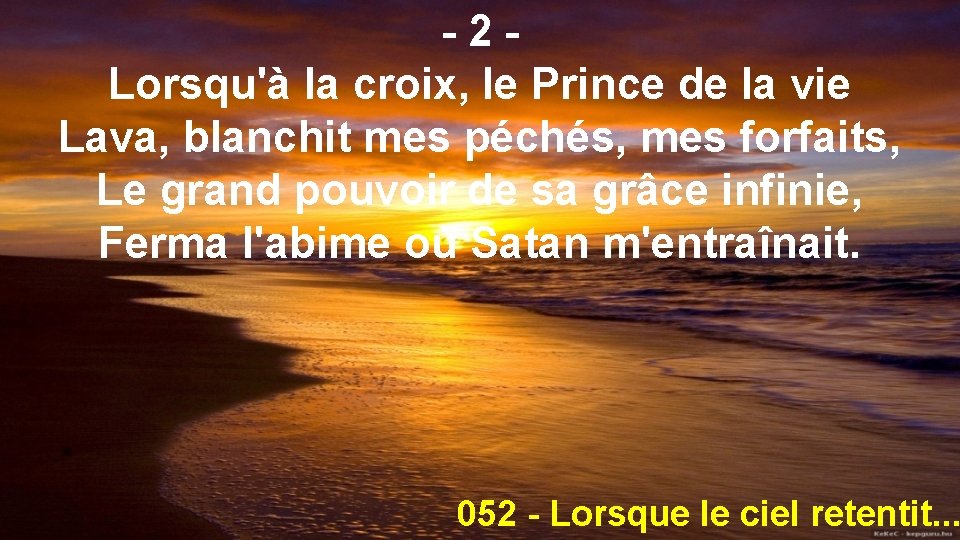 -2 Lorsqu'à la croix, le Prince de la vie Lava, blanchit mes péchés, mes