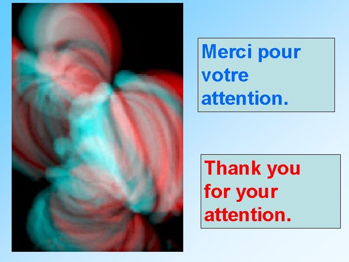 Merci pour votre attention. Thank you for your attention. Merci pour votre attention. Thank you for your attention.