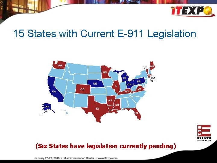 15 States with Current E-911 Legislation (Six States have legislation currently pending) 