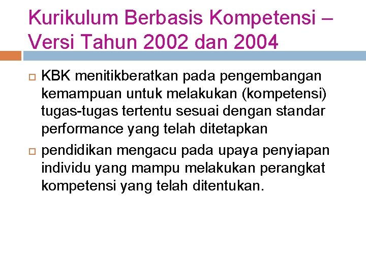 Kurikulum Berbasis Kompetensi – Versi Tahun 2002 dan 2004 KBK menitikberatkan pada pengembangan kemampuan