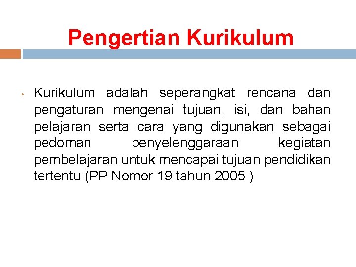 Pengertian Kurikulum • Kurikulum adalah seperangkat rencana dan pengaturan mengenai tujuan, isi, dan bahan