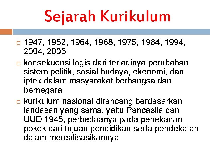 Sejarah Kurikulum 1947, 1952, 1964, 1968, 1975, 1984, 1994, 2006 konsekuensi logis dari terjadinya