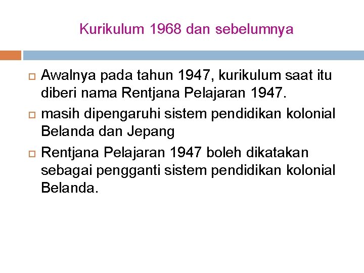Kurikulum 1968 dan sebelumnya Awalnya pada tahun 1947, kurikulum saat itu diberi nama Rentjana