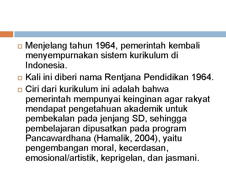  Menjelang tahun 1964, pemerintah kembali menyempurnakan sistem kurikulum di Indonesia. Kali ini diberi