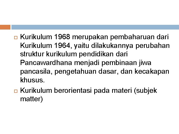  Kurikulum 1968 merupakan pembaharuan dari Kurikulum 1964, yaitu dilakukannya perubahan struktur kurikulum pendidikan