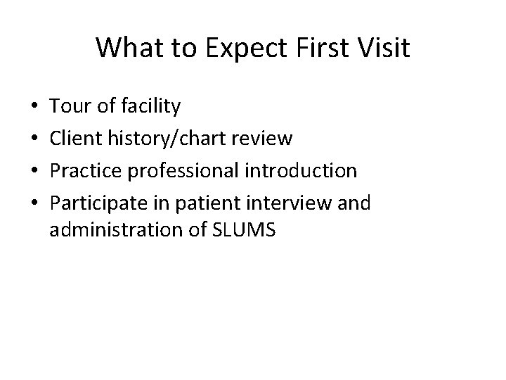 What to Expect First Visit • • Tour of facility Client history/chart review Practice