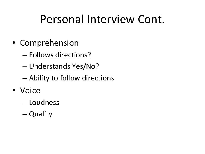 Personal Interview Cont. • Comprehension – Follows directions? – Understands Yes/No? – Ability to