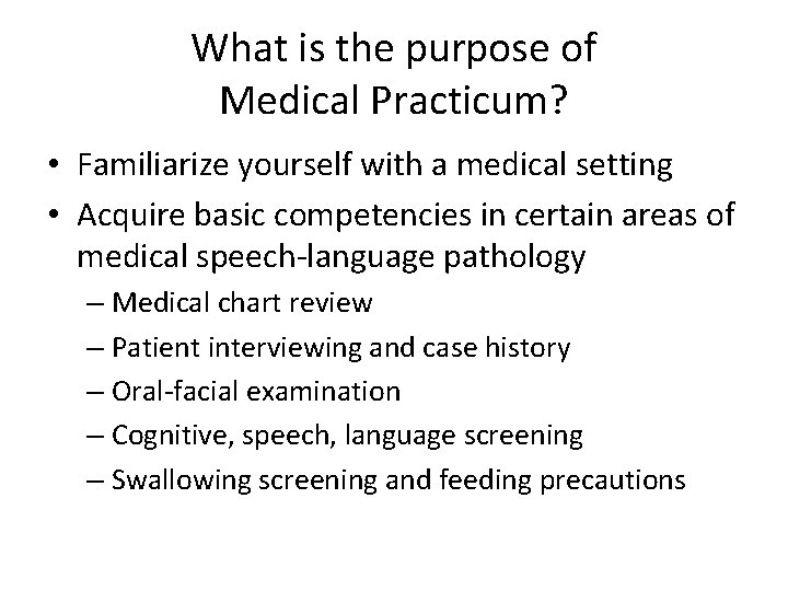 What is the purpose of Medical Practicum? • Familiarize yourself with a medical setting