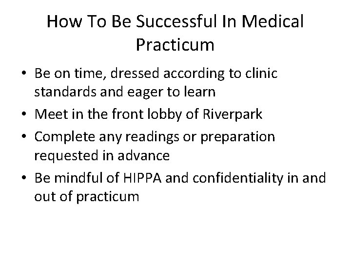 How To Be Successful In Medical Practicum • Be on time, dressed according to