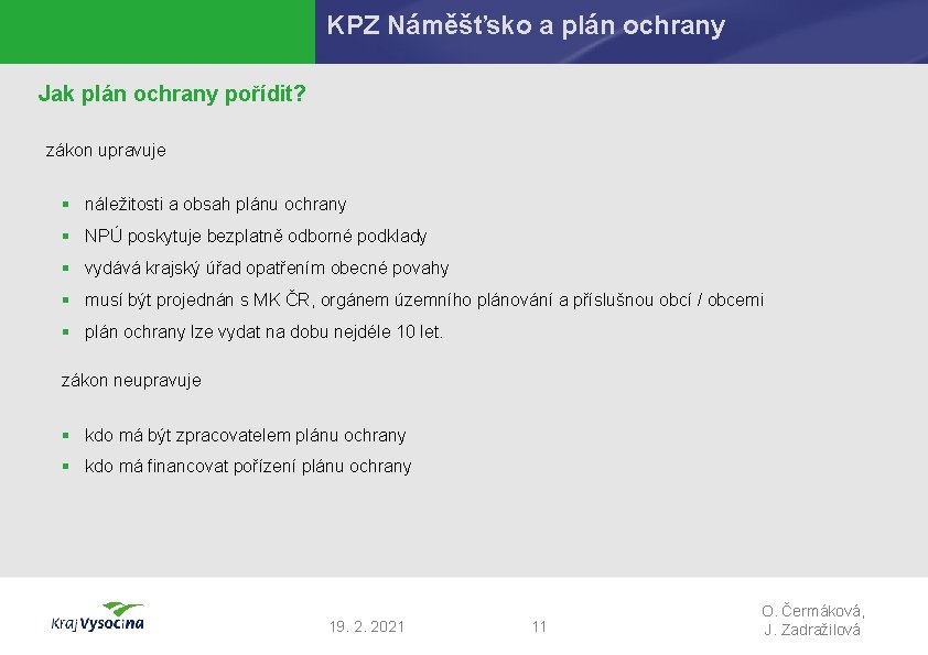 KPZ Náměšťsko a plán ochrany Jak plán ochrany pořídit? zákon upravuje § náležitosti a