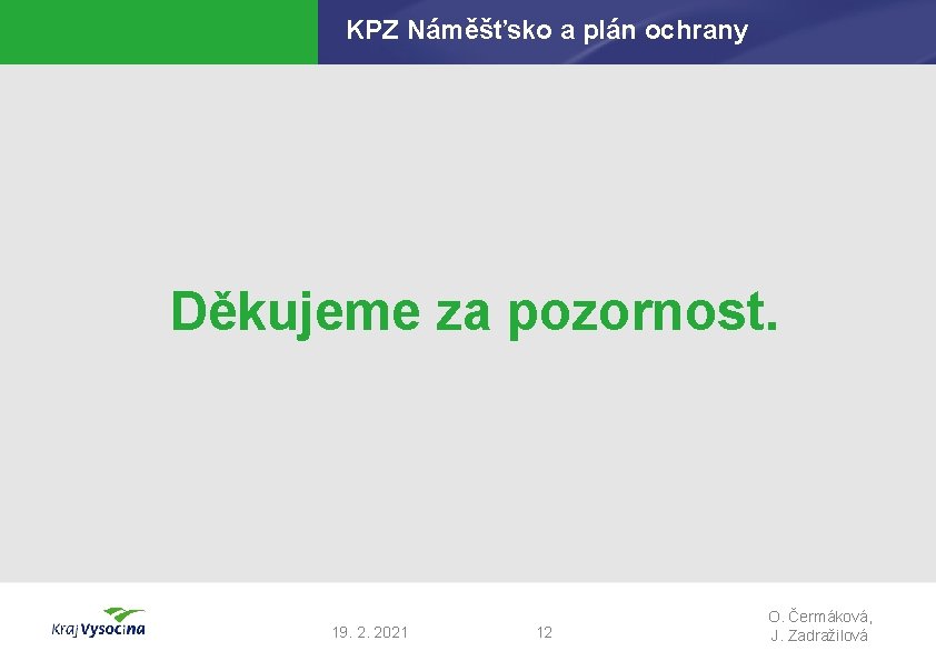 KPZ Náměšťsko a plán ochrany Děkujeme za pozornost. 19. 2. 2021 12 O. Čermáková,