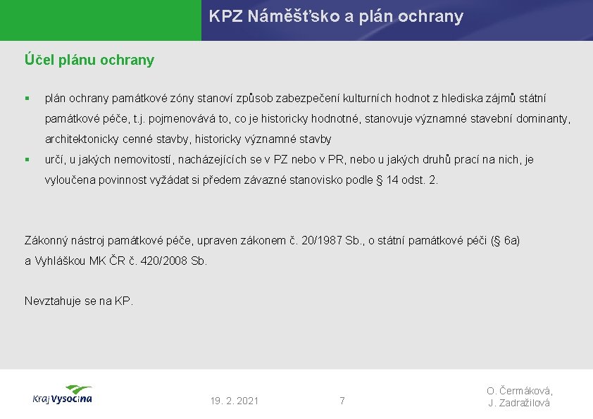 KPZ Náměšťsko a plán ochrany Účel plánu ochrany § plán ochrany památkové zóny stanoví