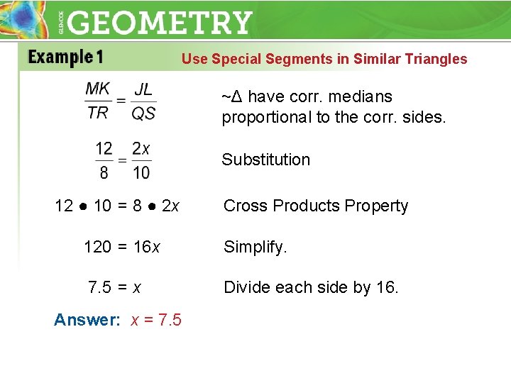 Use Special Segments in Similar Triangles ~Δ have corr. medians proportional to the corr.