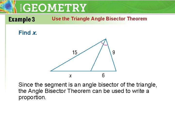 Use the Triangle Angle Bisector Theorem Find x. Since the segment is an angle