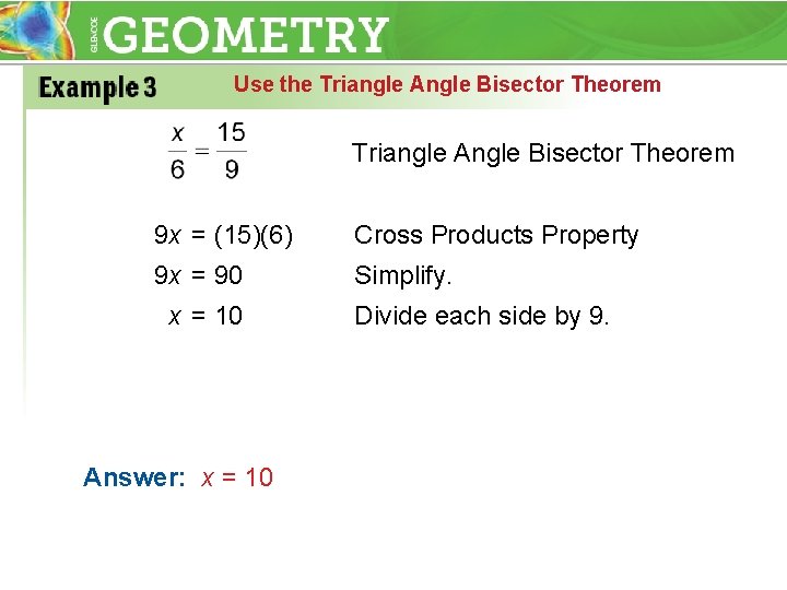 Use the Triangle Angle Bisector Theorem 9 x = (15)(6) Cross Products Property 9