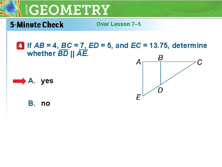 Over Lesson 7– 5 If AB = 4, ___ BC = ___ 7, ED