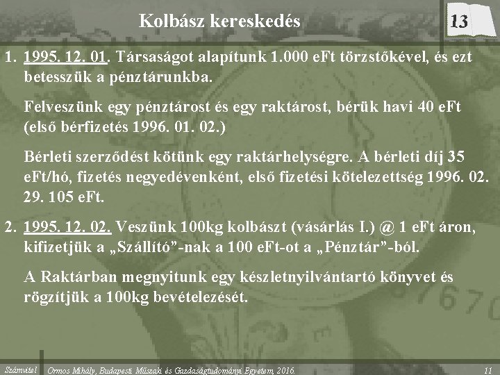 Kolbász kereskedés 13 1. 1995. 12. 01. Társaságot alapítunk 1. 000 e. Ft törzstőkével,