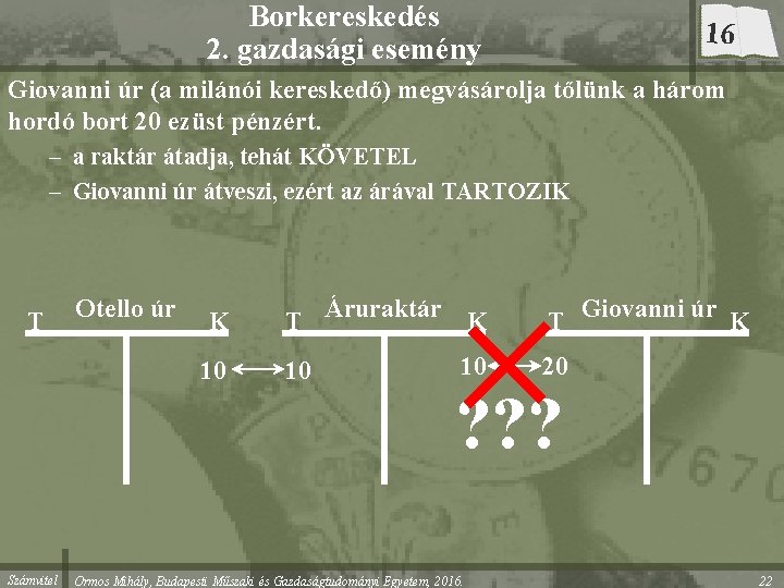 Borkereskedés 2. gazdasági esemény 16 Giovanni úr (a milánói kereskedő) megvásárolja tőlünk a három