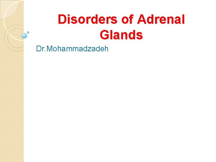 Disorders of Adrenal Glands Dr. Mohammadzadeh 