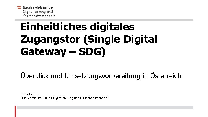 Einheitliches digitales Zugangstor (Single Digital Gateway – SDG) Überblick und Umsetzungsvorbereitung in Österreich Peter