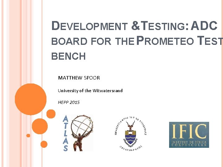 DEVELOPMENT &TESTING: ADC BOARD FOR THE PROMETEO TEST BENCH MATTHEW SPOOR University of the
