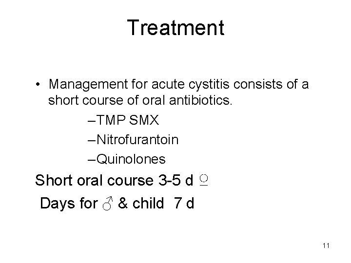 Treatment • Management for acute cystitis consists of a short course of oral antibiotics.