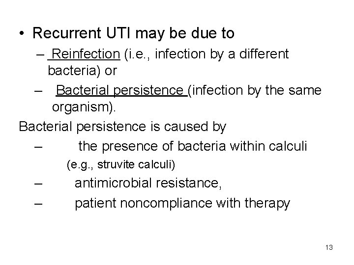  • Recurrent UTI may be due to – Reinfection (i. e. , infection