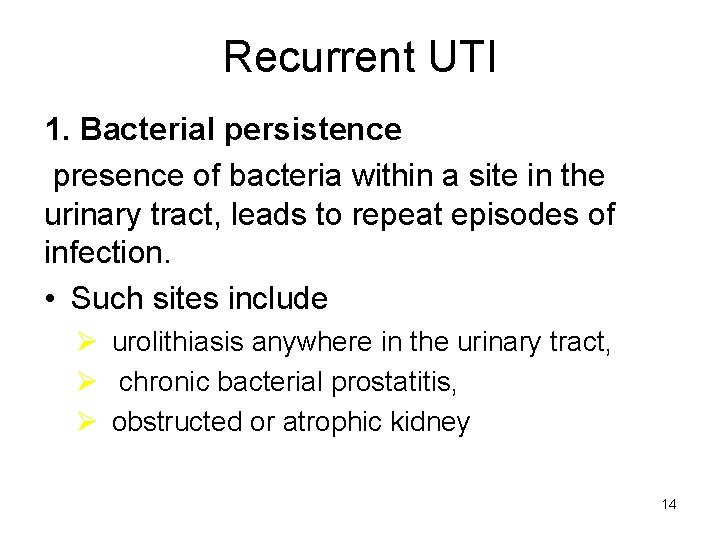 Recurrent UTI 1. Bacterial persistence presence of bacteria within a site in the urinary