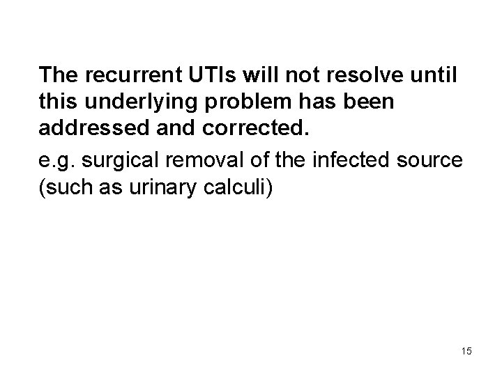The recurrent UTIs will not resolve until this underlying problem has been addressed and