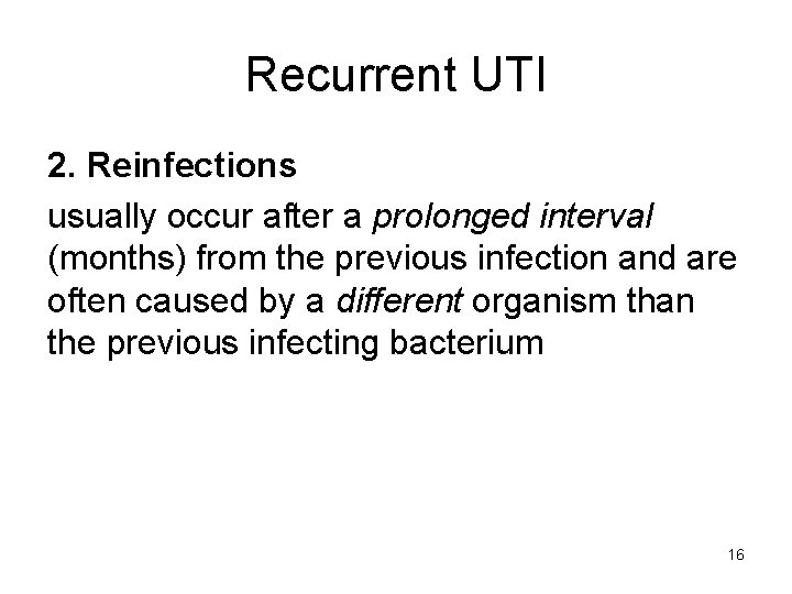 Recurrent UTI 2. Reinfections usually occur after a prolonged interval (months) from the previous