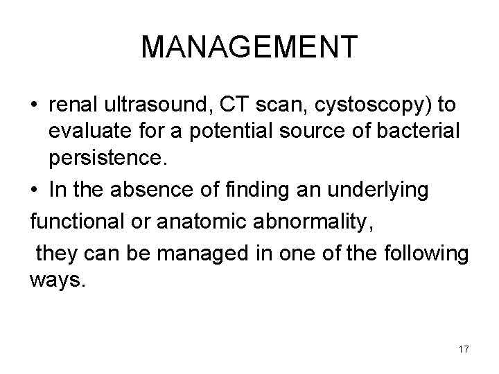 MANAGEMENT • renal ultrasound, CT scan, cystoscopy) to evaluate for a potential source of