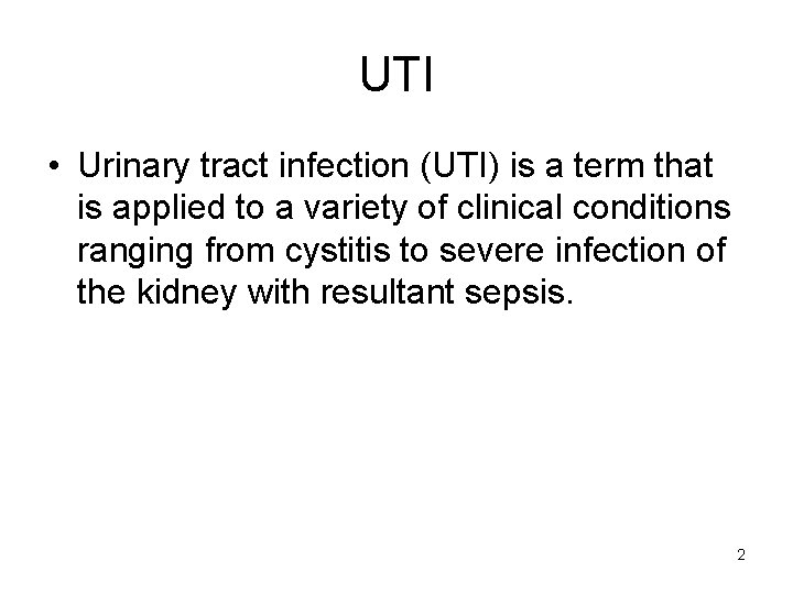 UTI • Urinary tract infection (UTI) is a term that is applied to a