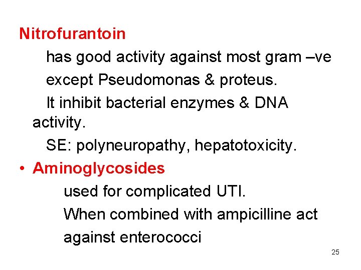 Nitrofurantoin has good activity against most gram –ve except Pseudomonas & proteus. It inhibit