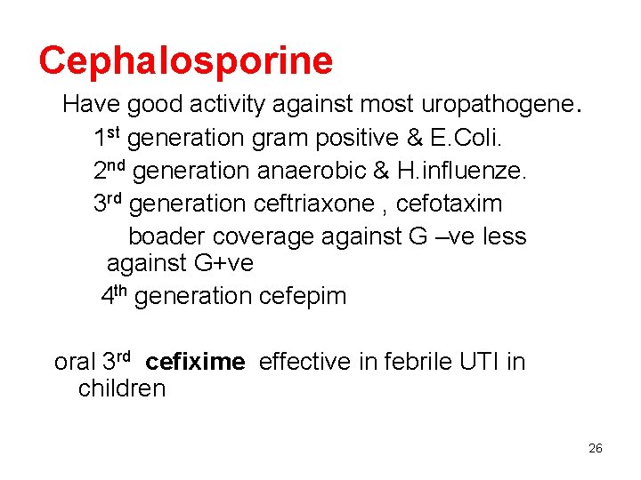 Cephalosporine Have good activity against most uropathogene. 1 st generation gram positive & E.