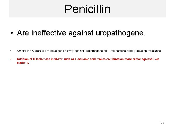 Penicillin • Are ineffective against uropathogene. • Ampicilline & amoxicilline have good activity against