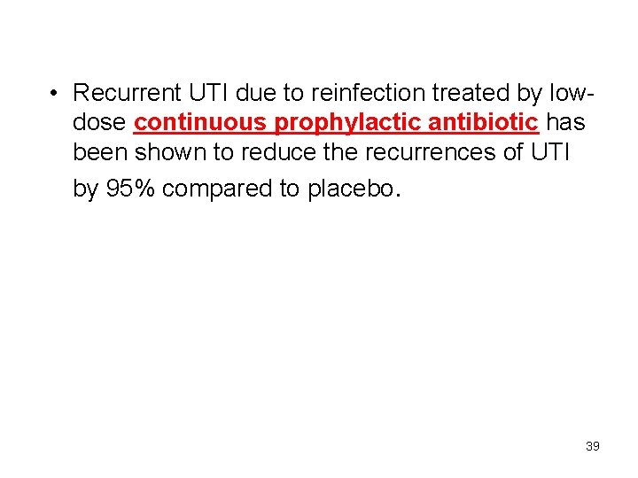  • Recurrent UTI due to reinfection treated by lowdose continuous prophylactic antibiotic has