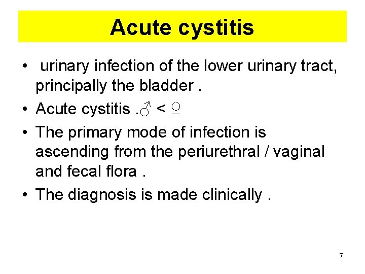 Acute cystitis • urinary infection of the lower urinary tract, principally the bladder. •